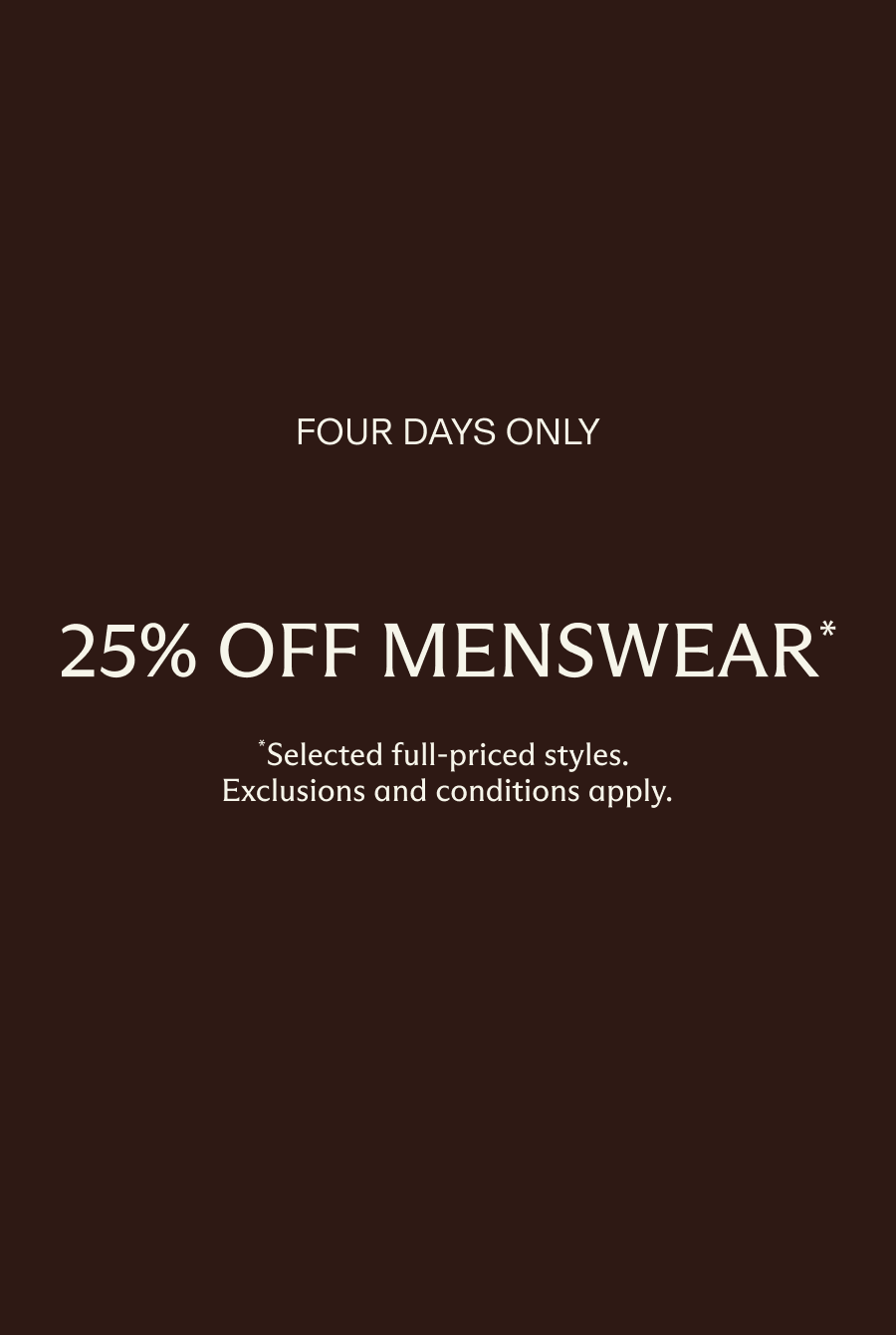 25% off Men's selected full-priced styles. Ends 6 September 2026.